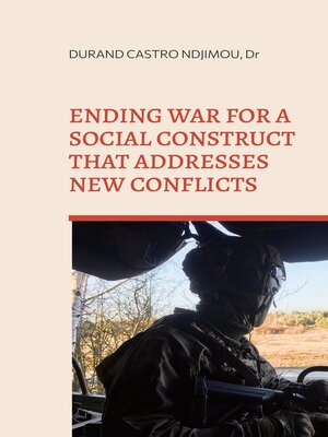 cover image of Ending war for a social construct that addresses new conflicts